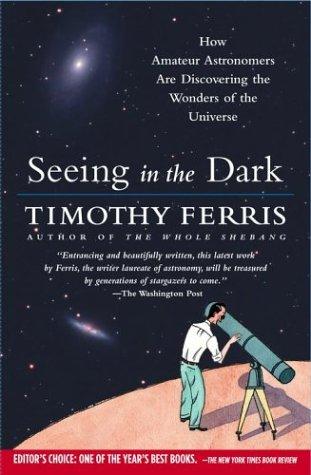 Seeing in the Dark: How Amateur Astronomers Are Discovering the Wonders of the Universe