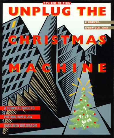 Unplug the Christmas Machine: A Complete Guide to Putting Love & Joy Back Into the Season  (Revised Edition)