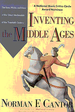 Inventing the Middle Ages: The Lives, Works, and Ideas of the Great Medievalists of the Twentieth Century