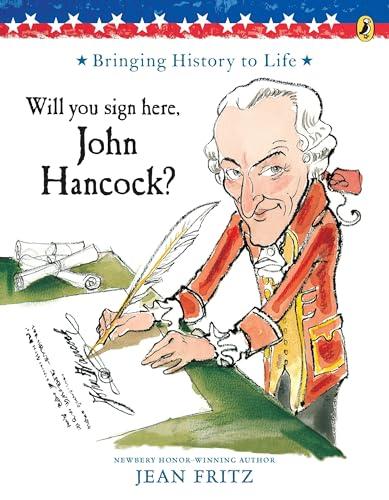 Will You Sign Here, John Hancock? (Bringing History to Life)