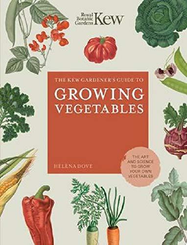 Growing Vegetables: The Art and Science to Grow Your Own Vegetables (The Dew Gardener's Guide to)