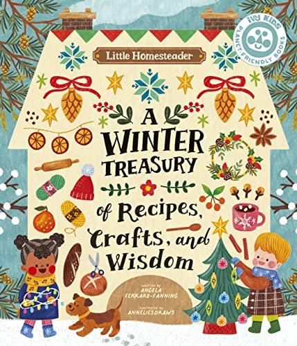 A Winter Treasury of Recipes, Crafts, and Wisdom (Little Homesteader)