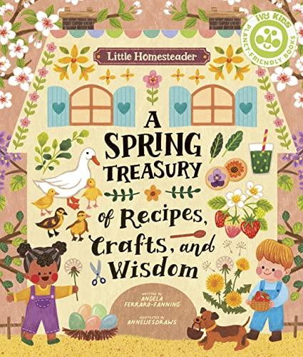 A Spring Treasury of Recipes, Crafts, and Wisdom (Little Homesteader)