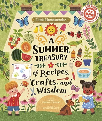 A Summer Treasury of Recipes, Crafts, and Wisdom (Little Homesteader)