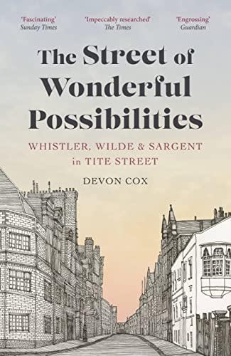 The Street of Wonderful Possibilities: Whistler, Wilde and Sargent in Tite Street