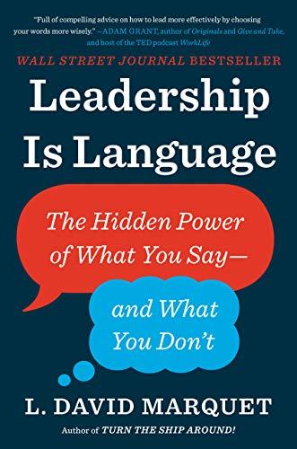 Leadership Is Language: The Hidden Power of What You Say - and What You Don't