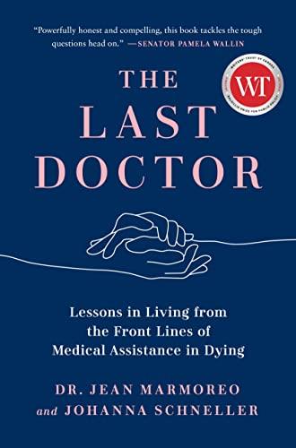 The Last Doctor: Lessons in Living From the Front Lines of Medical Assistance in Dying