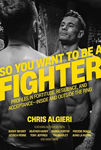 So You Want to Be a Fighter: Profiles in Fortitude, Resilience and Acceptance-Inside and Outside the Ring
