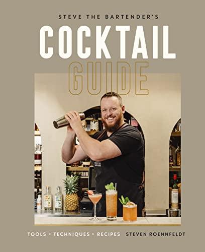 Steve the Bartender's Cocktail Guide: Tools, Techniques, Recipes