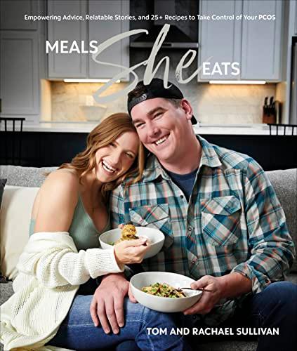Meals She Eats: Empowering Advice, Relatable Stories, and 25+ Recipes to Take Control of Your PCOS