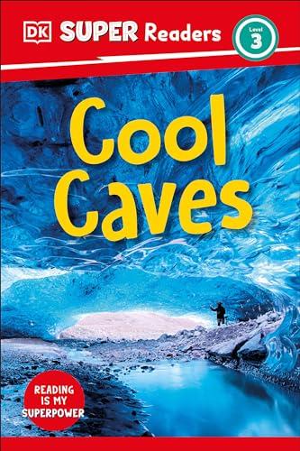 Cool Caves (DK Super Readers, Level 3)