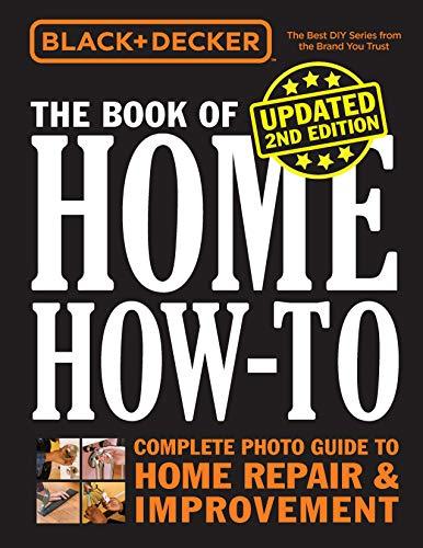 The Book of Home How-To (Black+Decker, Updated 2nd Edition)