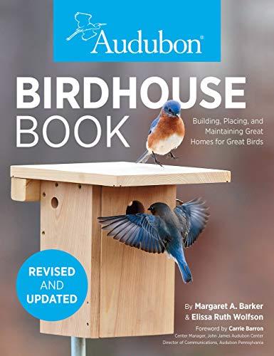 Birdhouse Book: Building, Placing, and Maintaining Great Homes for Great Birds (Audubon - Revised Edition)