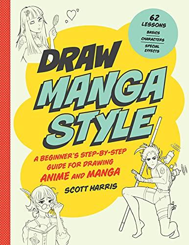 Draw Manga Style: A Beginner's Step-By-Step Guide For Drawing Anime and Manga (Draw 62)
