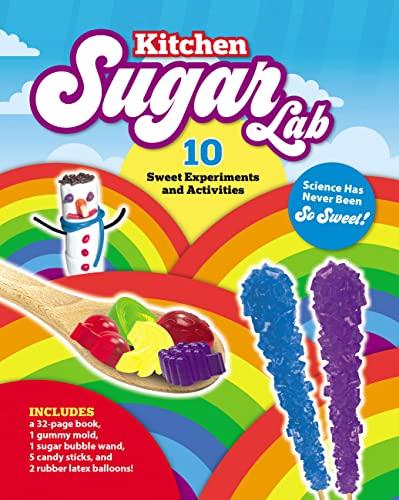 Kitchen Sugar Lab: 10 Sweet Experiments and Activities