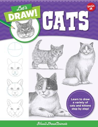 Let's Draw Cats: Learn to Draw a variety of Cats and Kittens Step by Step