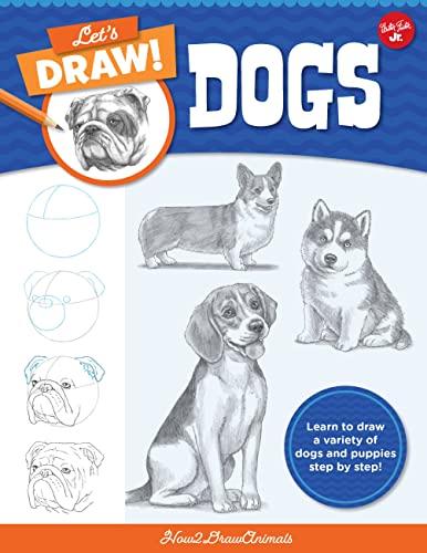 Dogs: Learn to Draw a Variety of Dogs and Puppies Step by Step! (Let's Draw!)