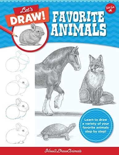 Let's Draw Favorite Animals: Learn to Draw a Variety of Your Favorite Animals Step by Step! (Let's Draw, Bk. 3)