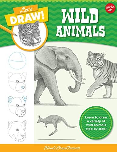 Wild Animals: Learn to Draw a Variety of Wild Animals Step by Step! (Let's Draw!)