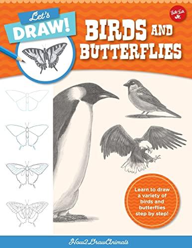 Let's Draw Birds and Butterflies: Learn to Draw a Variety of Birds and Butterflies Step by Step! (Let's Draw, Bk. 5)