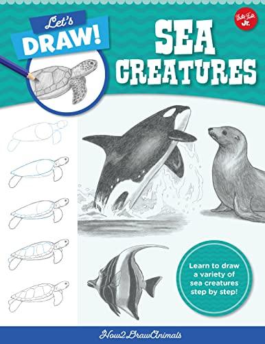 Sea Creatures: Learn to Draw a Variety of Sea Creatures Step by Step! (Let's Draw!)