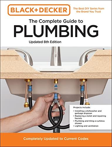 The Complete Guide to Plumbing: Completely Updated to Current Codes (Black & Decker, Updated 8th Edition)