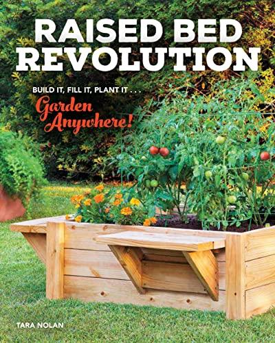 Raised Bed Revolution: Build It, Fill It, Plant It...Garden Anywhere!