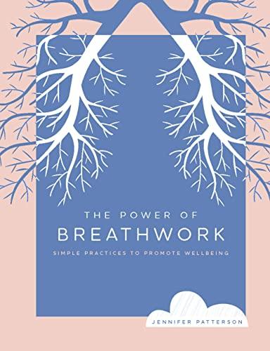 The Power of Breathwork: Simple Practices to Promote Wellbeing