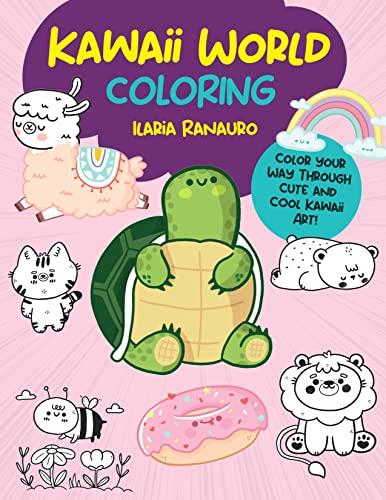 Kawaii World Coloring: Color Your Way Through Cute and Cool Kawaii Art!