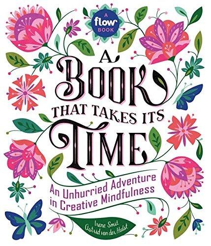 A Book That Takes Its Time: An Unhurried Adventure in Creative Mindfulness (Flow)