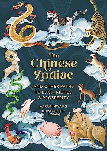 The Chinese Zodiac and Other Paths to Luck, Riches & Prosperity