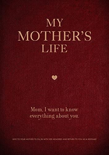 My Mother's Life: Mom, I Want to Know Everything About You