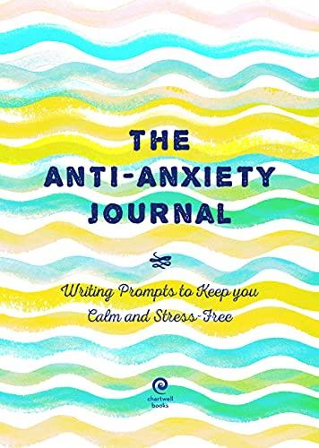 The Anti-Anxiety Journal: Writing Prompts to Keep You Calm and Stress-Free (Creative Keepsakes, Bk. 33)