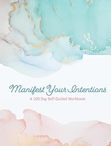 Manifest Your Intentions: A 100 Day Self-Guided Workbook (Creative Keepsakes, Bk. 4)