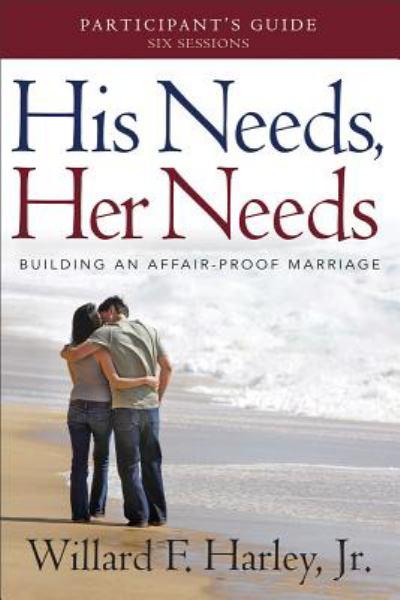 His Needs, Her Needs: Building an Affair-Proof Marriage (Participant's Guide)