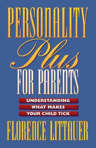Personality Plus for Parents: Understanding What Makes Your Child Tick