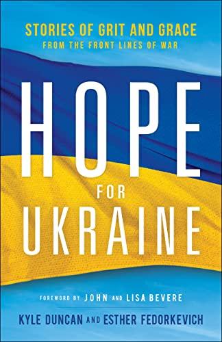 Hope for Ukraine: Stories of Grit and Grace From the Front Lines of War