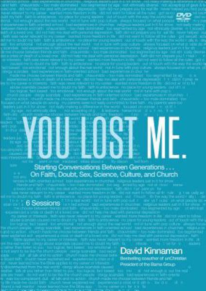 You Lost Me: Starting Conversations Between Generations...On Faith, Doubt, Sex, Science, Culture, and Church
