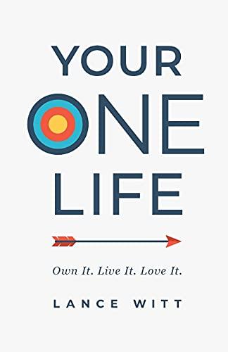 Your One Life: Own It. Live It. Love It.
