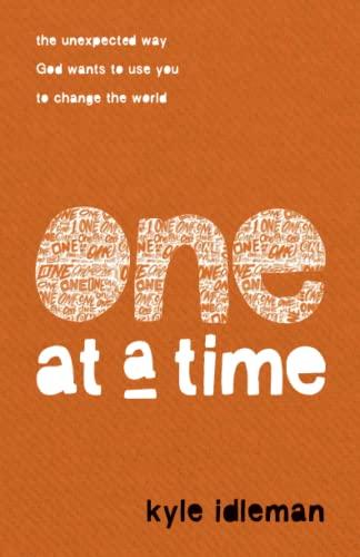 One at a Time: The Unexpected Way God Wants to Use You to Change the World