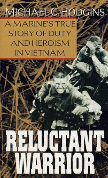 Reluctant Warrior: A Marine`s True Story of Duty and Heroism in Vietnam