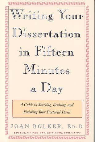 Writing Your Dissertation in Fifteen Minutes a Day: A Guide to Starting, Revising, and Finishing Your Doctoral Thesis