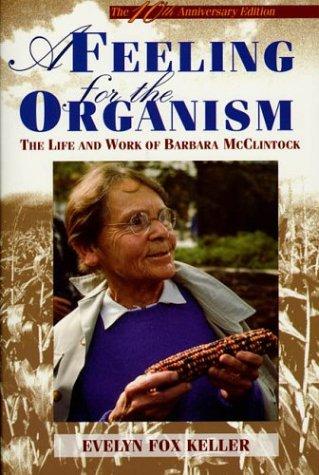 A Feeling for the Organism: The Life and Work of Barbara McClintock (10th Anniversary Edition)