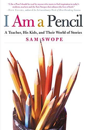 I Am a Pencil: A Teacher, His Kids, and Their World of Stories