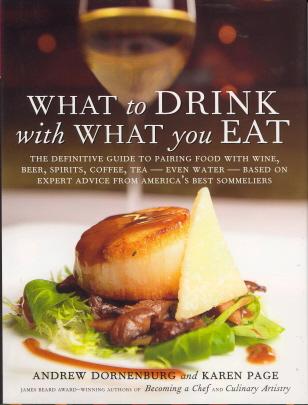 What to Drink with What You Eat: The Definitive Guide to Pairing Food with Wine, Beer, Spirits, Coffee, Tea - Even Water