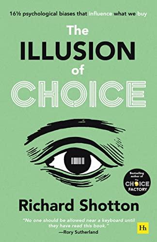 The Illusion of Choice: 16 1/2 Psychological Biases That Influence What we Bu