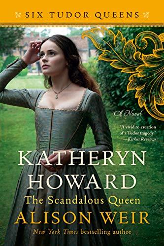 Katheryn Howard, The Scandalous Queen (Six Tudor Queens)