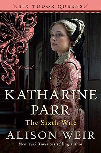 Katharine Parr, The Sixth Wife (Tudor Queens, Bk. 6)