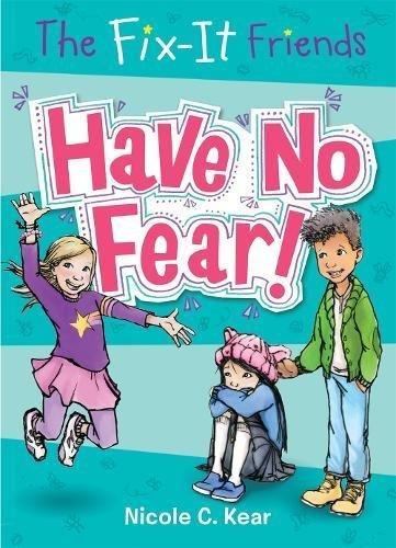 Have No Fear! (The Fix-It Friends, Bk. 1)