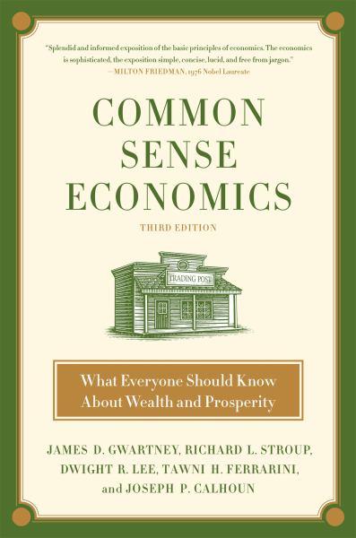 Common Sense Economics: What Everyone Should Know About Wealth and Prosperity (3rd Edition)
